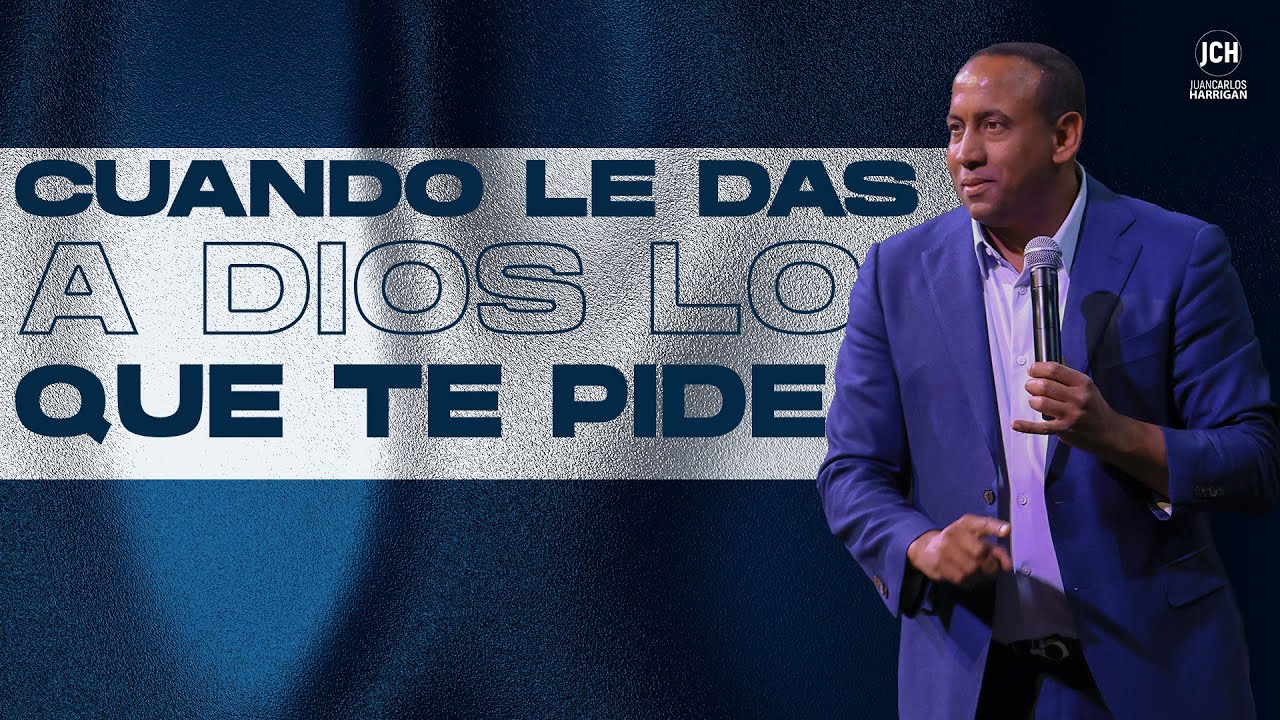 Cuando le das a Dios lo que te Pide | Pastor Juan Carlos Harrigan
