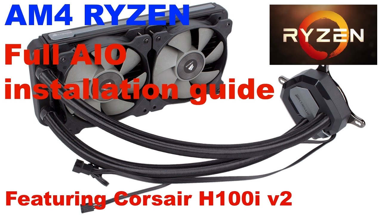 AM4 AMD RYZEN AIO full installation guide Featuring Corsair H100i v2 (a.k.a. GTX)