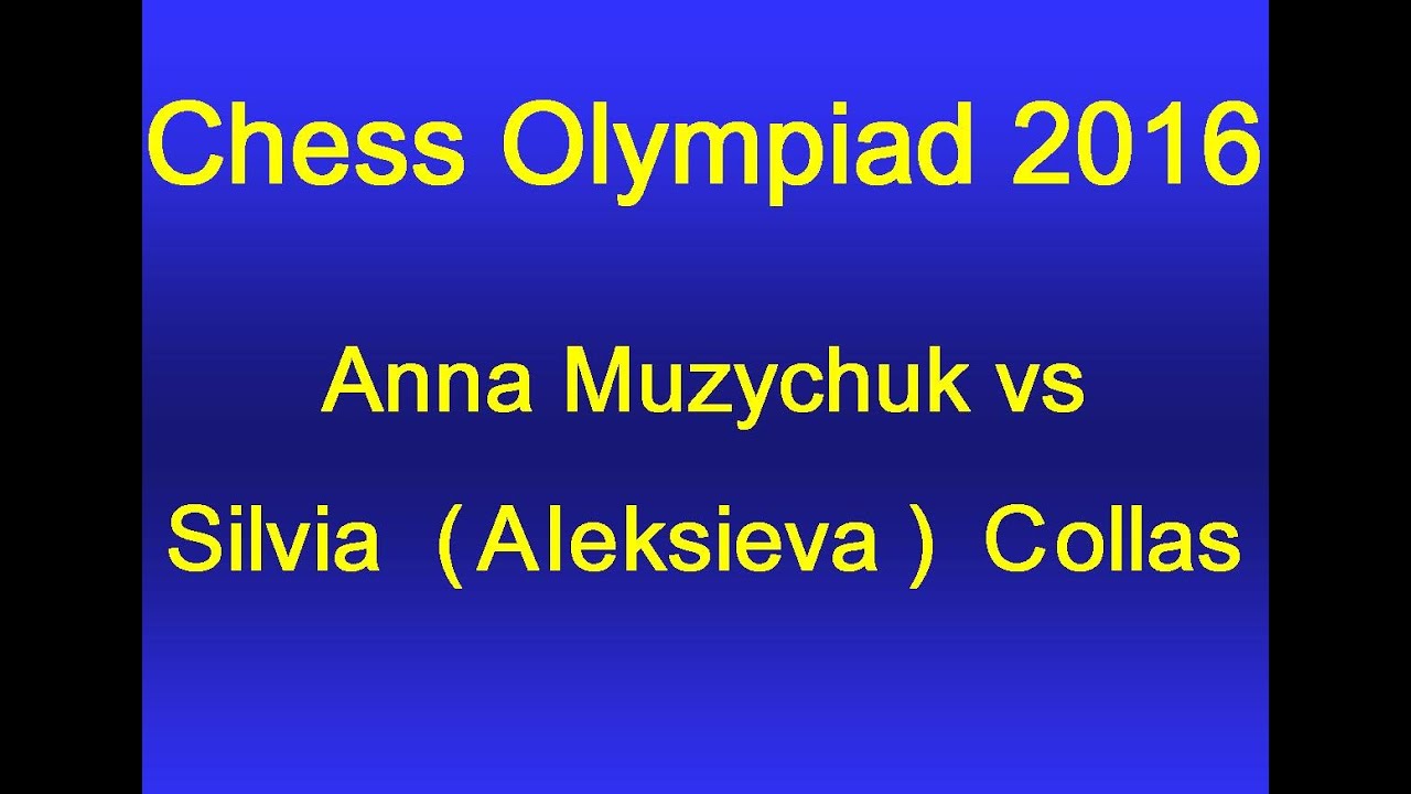 Anna Muzychuk vs Silvia (Aleksieva) Collas - Chess Olympiad 2016