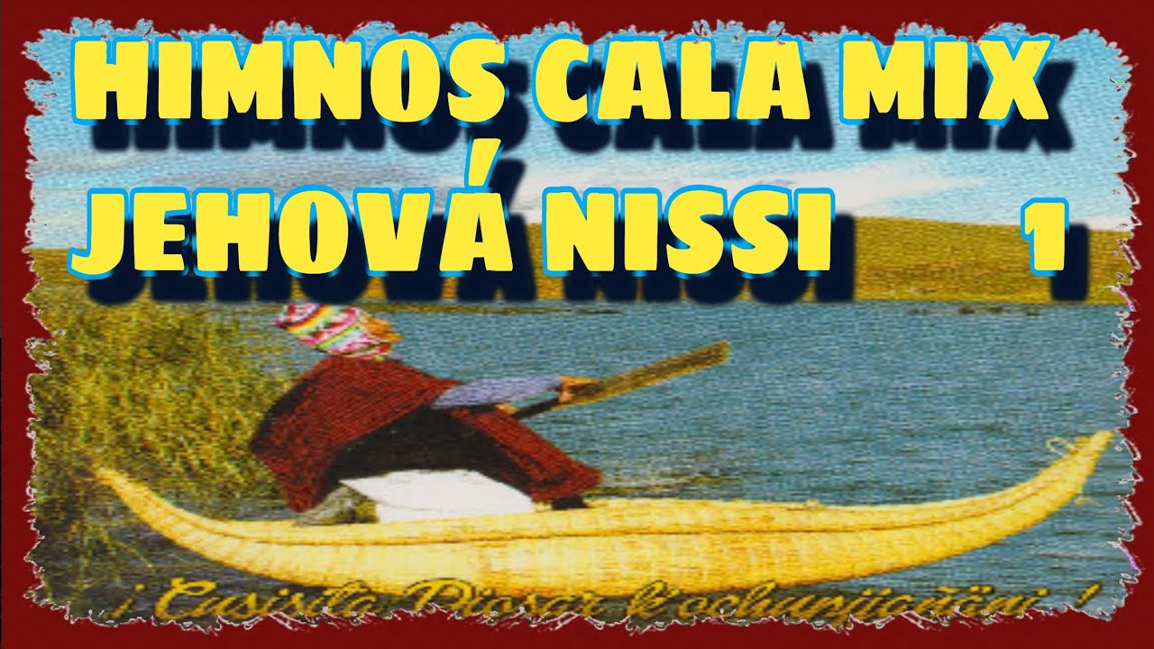 HIMNOS CALA MIX DE JEHOVÁ NISSI