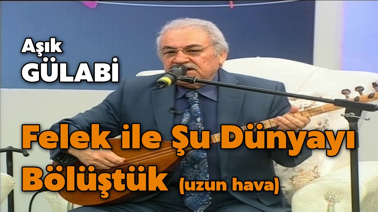 Aşık Gülabi - Felek ile Şu Dünyayı Bölüştük #aşıkgülabi #uzunhava
