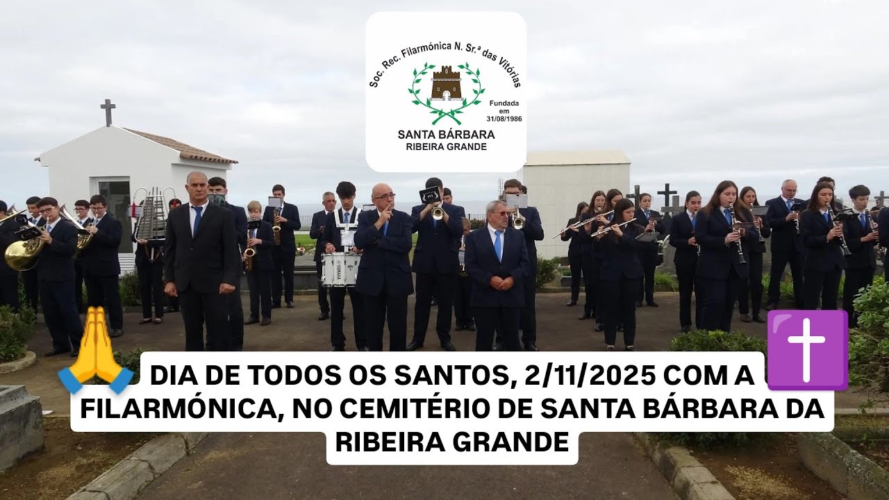DIA DE TODOS OS SANTOS, 2/11/2025 COM A FILARMÓNICA, NO CEMITÉRIO DE SANTA BÁRBARA DA RIBEIRA GRANDE