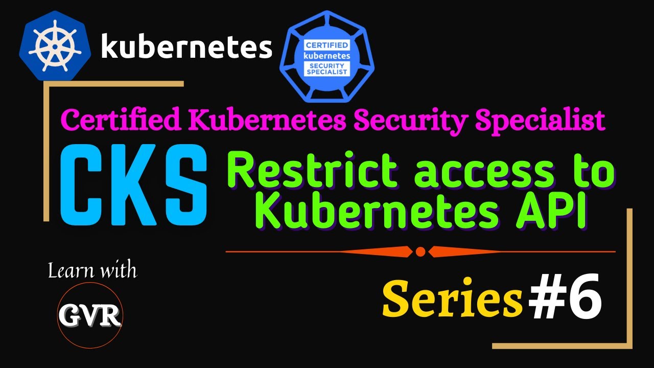 Kubernetes Security - Restrict access to Kubernetes API - 6