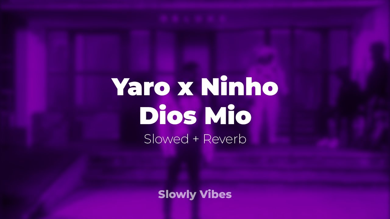 Yaro x Ninho - Dios Mio (𝙨𝙡𝙤𝙬𝙚𝙙 + 𝙧𝙚𝙫𝙚𝙧𝙗)