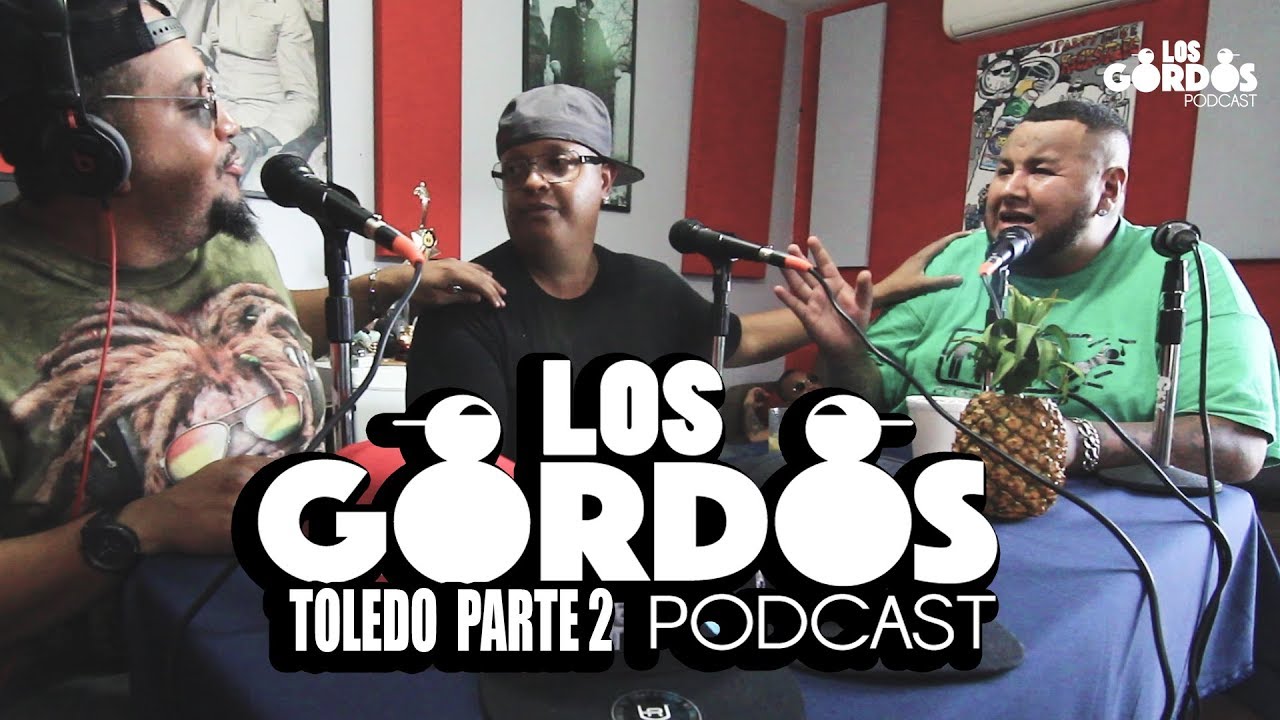 Los Gordos Podcast - invitado especial Toledo (Parte 2)