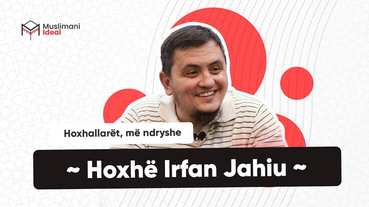 Hoxhallarët, më ndryshe | Hoxhë Irfan Jahiu