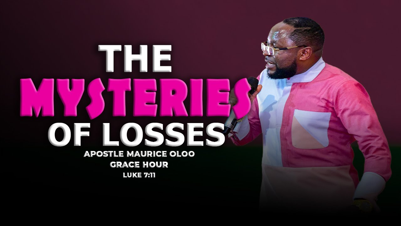 The mysteries of loses - Apostle Maurice Oloo || Grace Hour