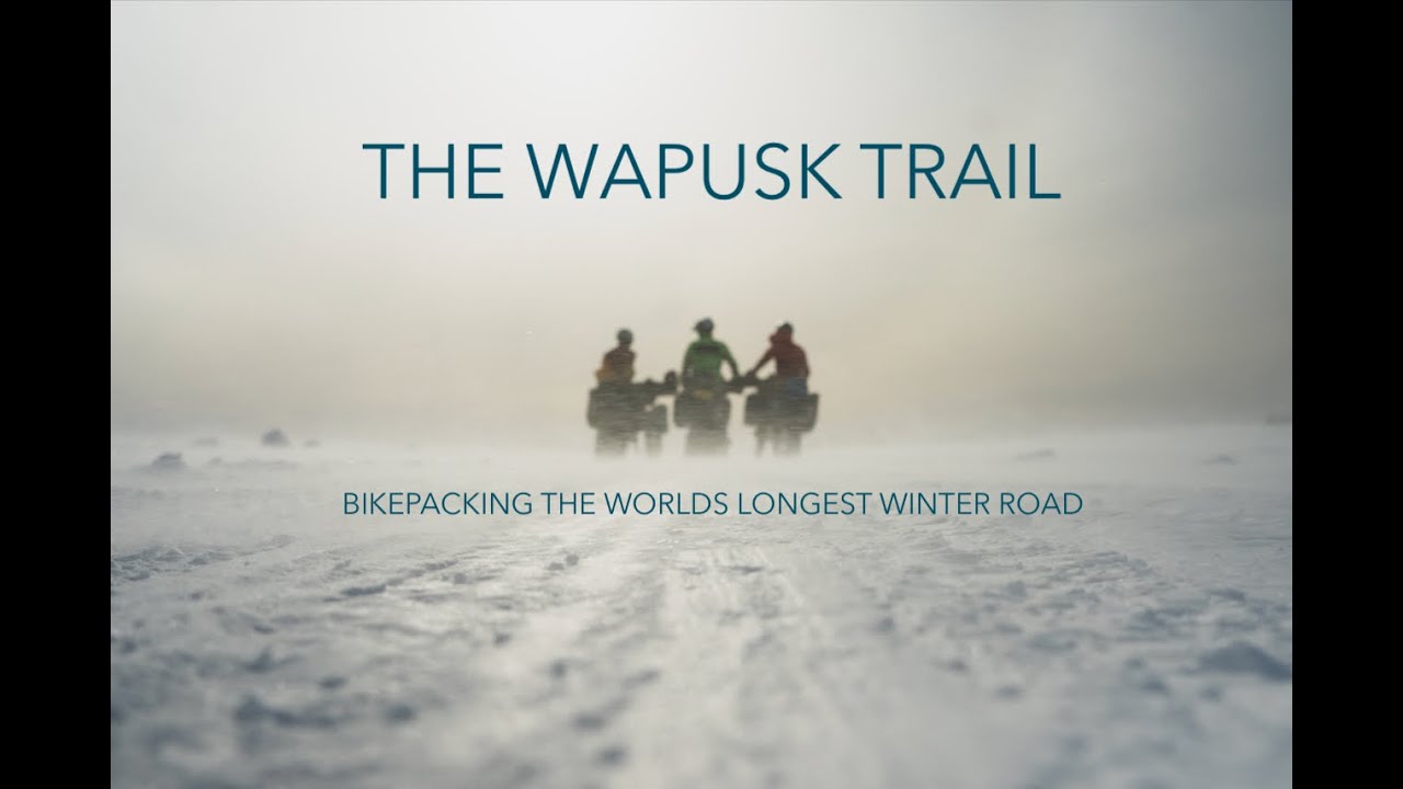 Wapusk Trail, 721km Winter Bikepacking Expedition On The Worlds Longest Winter Road