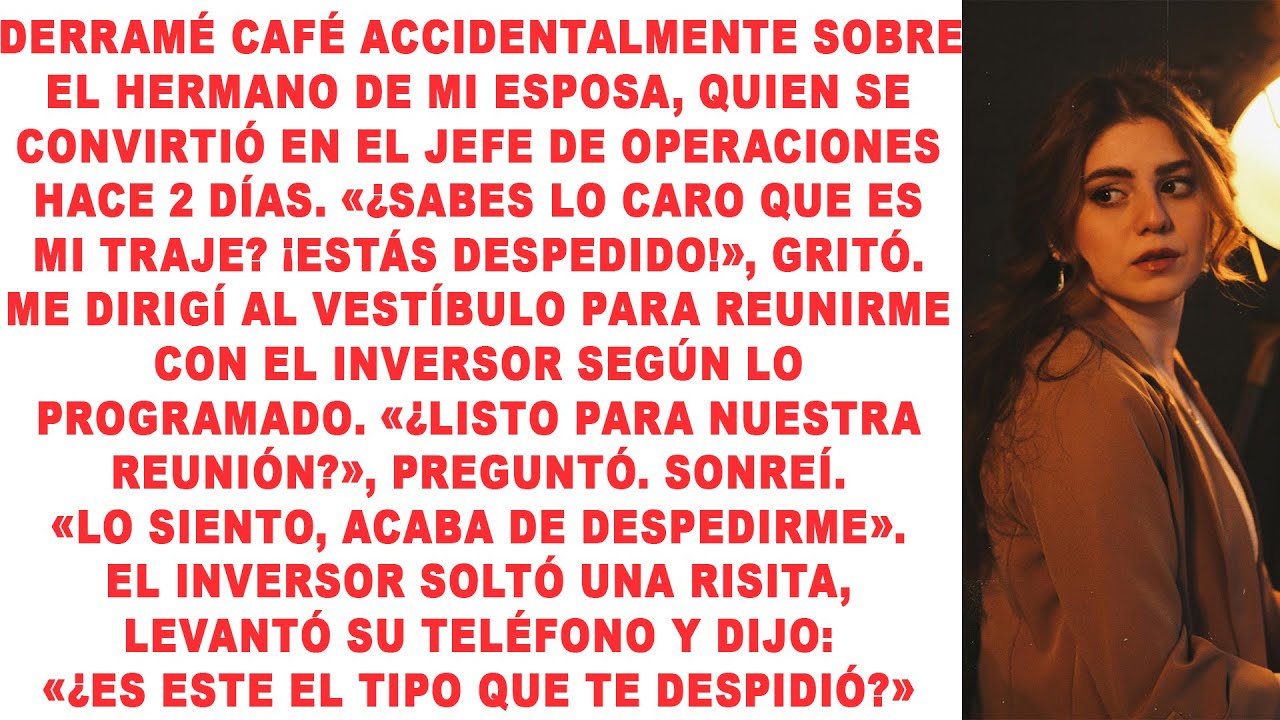 El hermano de mi esposa, el director ejecutivo, me despidió. Yo me fui con el inversor de 2 mil...