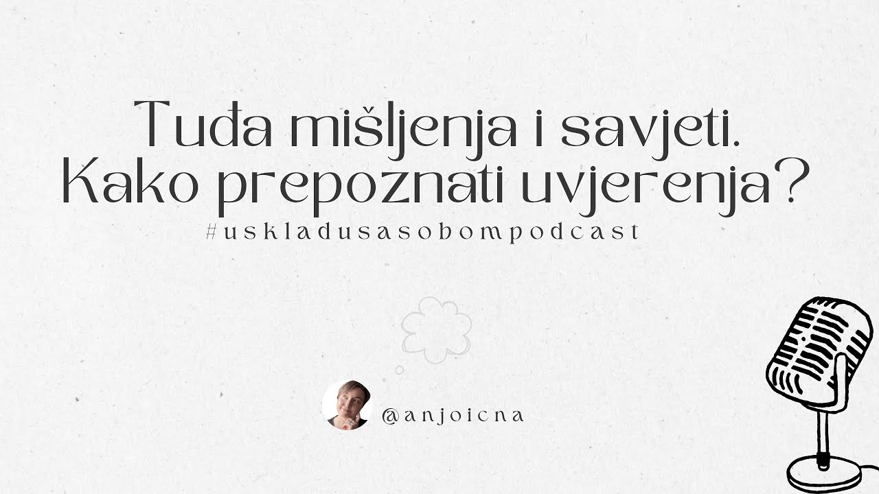 Tuđa mišljenja. Savjeti. Kako prepoznati uvjerenja? | U skladu sa sobom podcast - epizoda 4