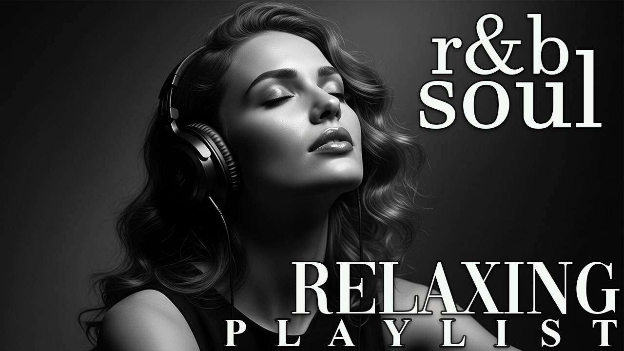 【R&B Soul】Chill & Unwind R&B Playlist – Smooth R&B Soul Vibes for Relaxing Moments