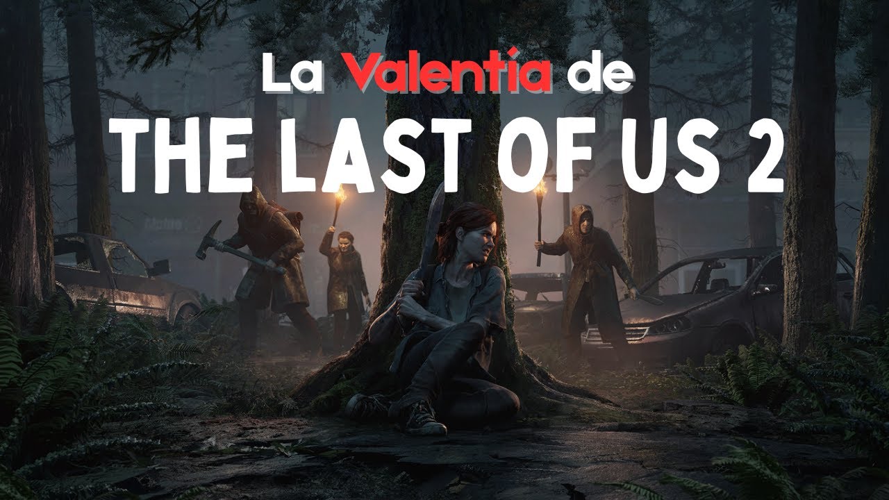 La VALENTÍA de The Last of Us Parte II