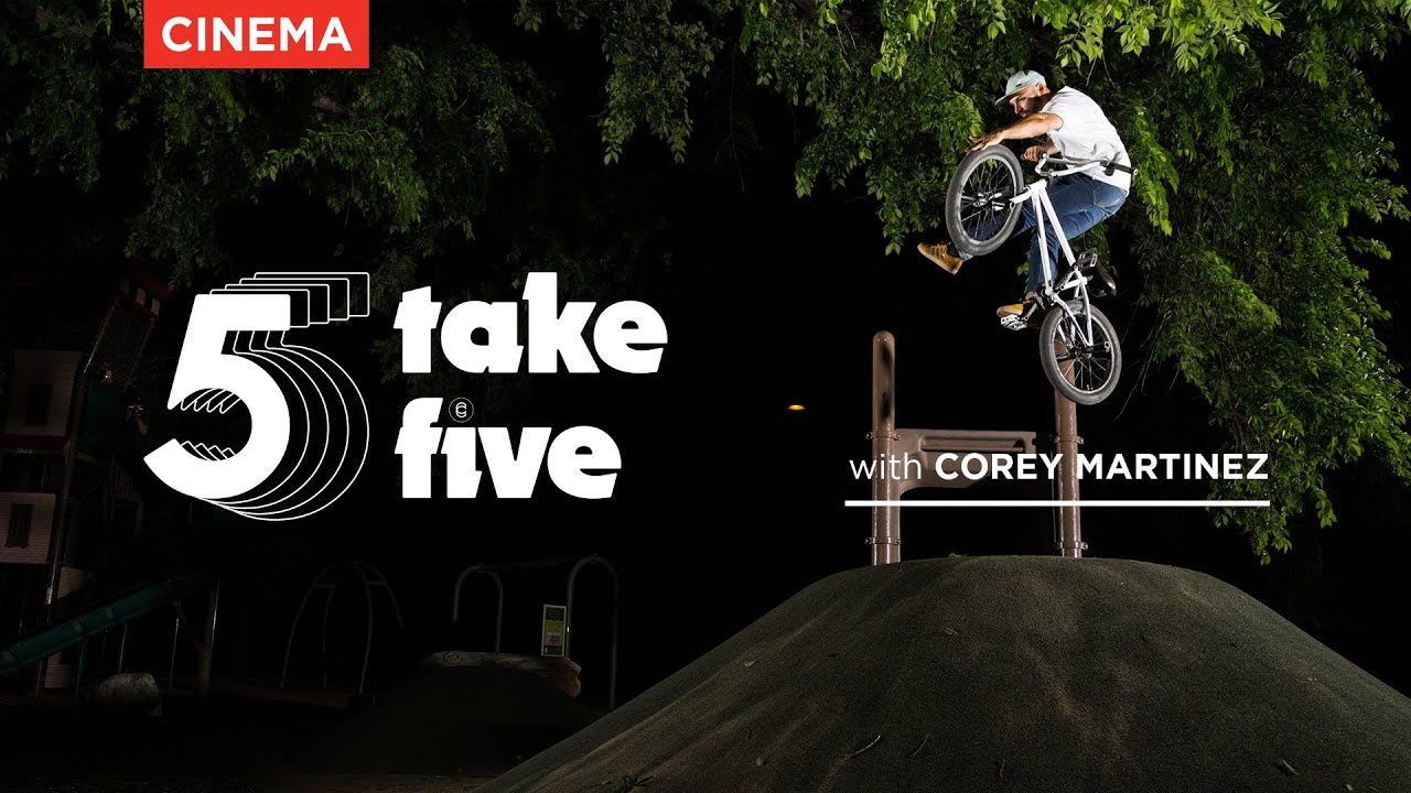 TAKE FIVE - COREY MARTINEZ - CINEMA BMX