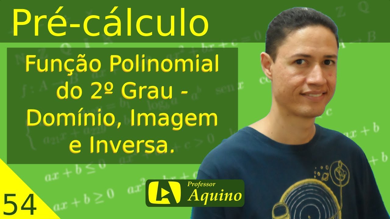 Função Polinomial do 2º Grau - Domínio, Imagem e Inversa. | 54. Pré-cálculo.