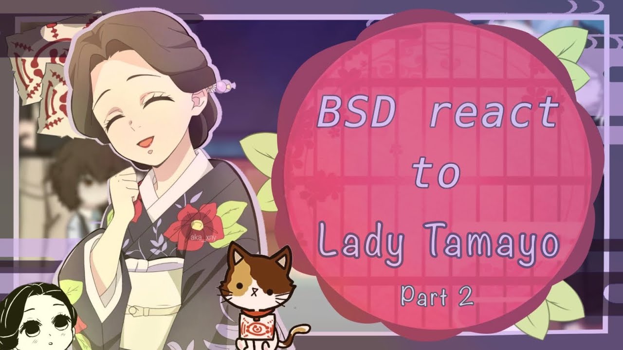 BSD react to Lady Tamayo // Demon Slayer spoilers // [2/2] // Credits in the description