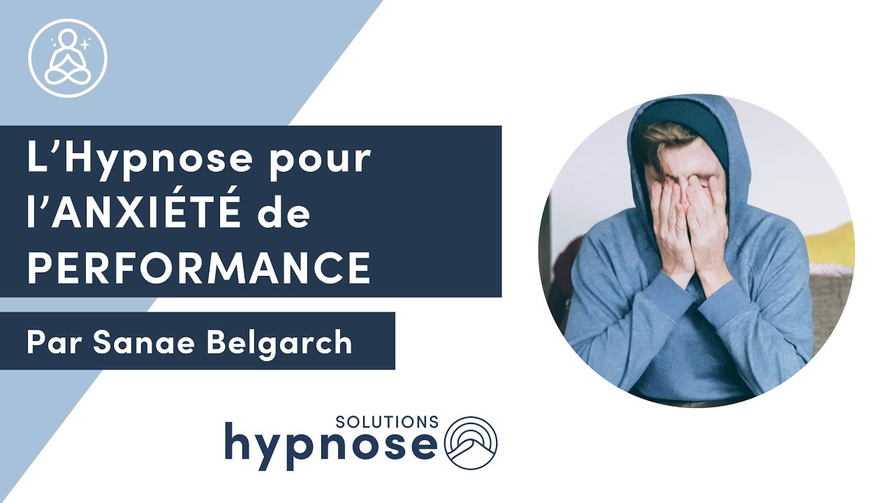 L'Hypnose pour l'ANXI&Eacute;T&Eacute; DE PERFORMANCE