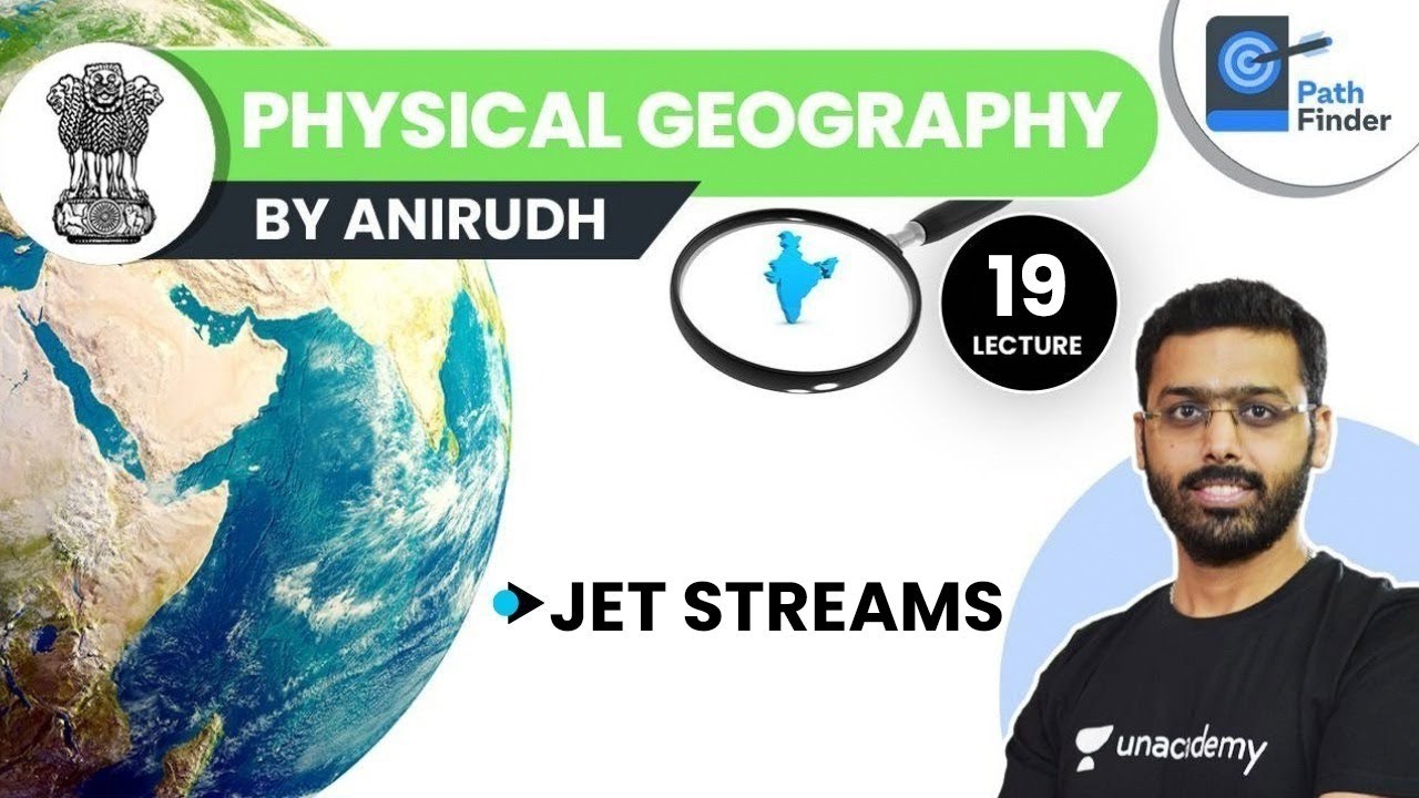 L19: Jet Streams and Their Types | Physical Geography | UPSC CSE 2021. Anirudh Aggarwal