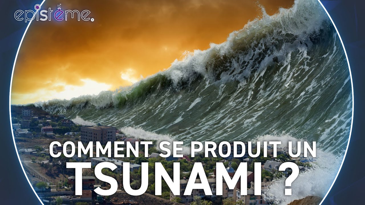 EPISTEME - Comment les tsunamis se produisent-ils ?