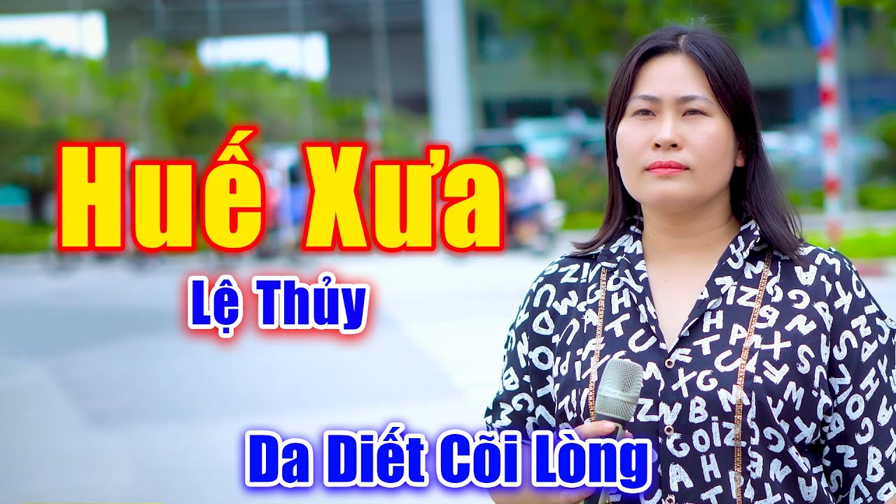 Huế Xưa - Giọng Ca M&ugrave;i Mẫn Nghe Da Diết C&otilde;i L&ograve;ng - Lệ Thủy