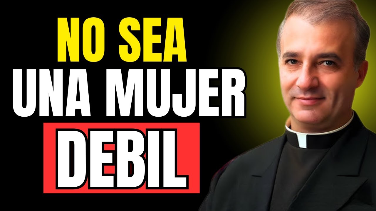 Deja De Ser Una Mujer DÉBIL (Esto Te Está Destruyendo) - Padre Ángel Espinosa