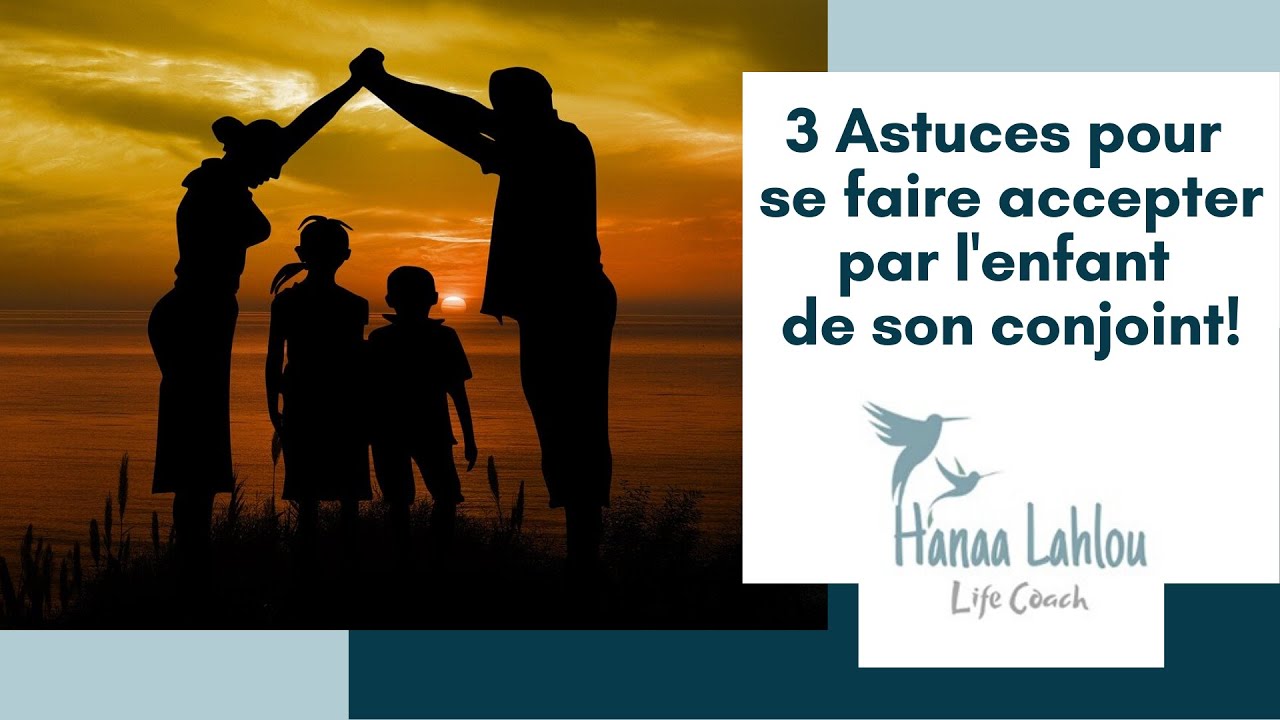 3 Astuces pour se faire accepter par l'enfant de son conjoint