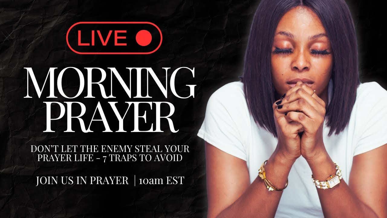 Morning Prayer - Don’t Let The Enemy Steal Your Prayer Life - 7 Traps To Avoid