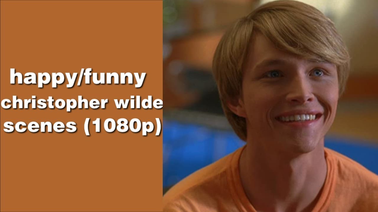 happy/funny christopher wilde scenes