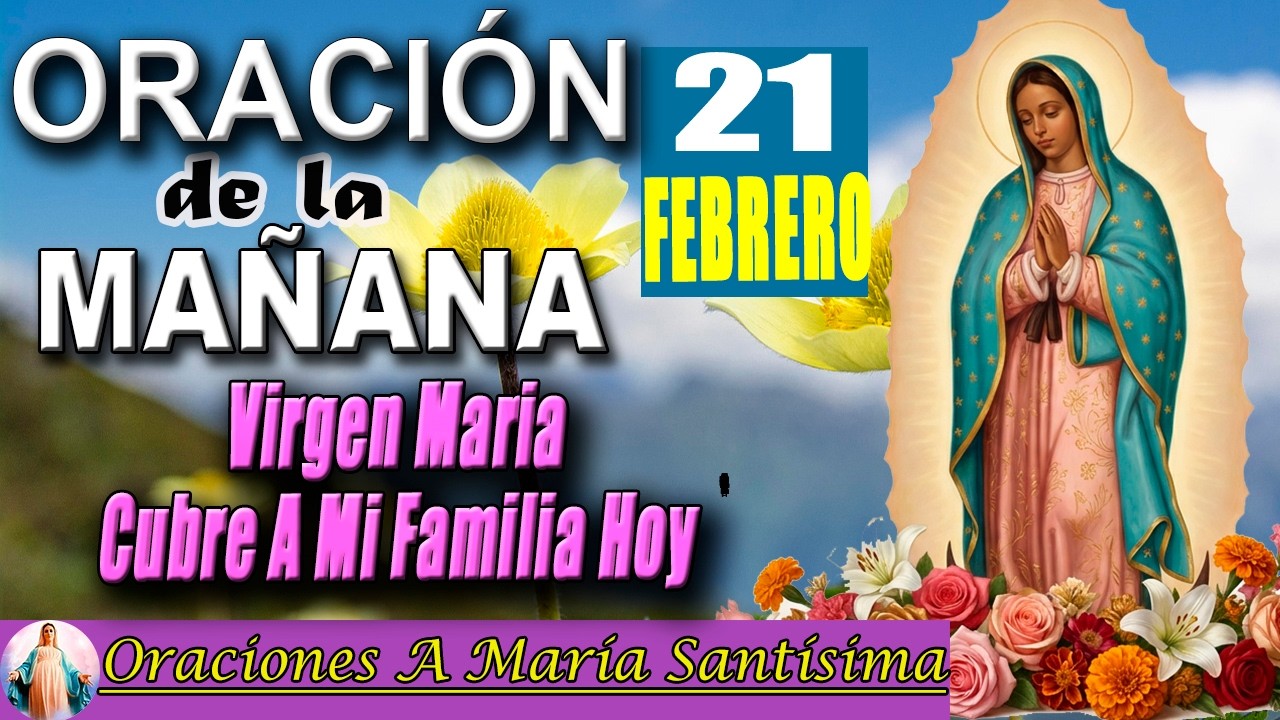 Oración de la mañana 21 de febrero de 2026 _ Consagración de la familia A Dios y María Santísima