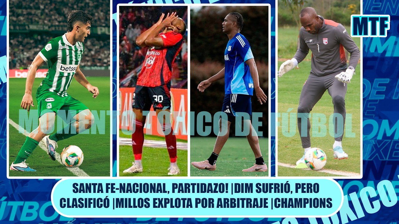 🚨SANTA FE-NACIONAL, PARTIDAZO! |DIM SUFRIÓ, PERO CLASIFICÓ |MILLOS EXPLOTA POR ARBITRAJE |CHAMPIONS