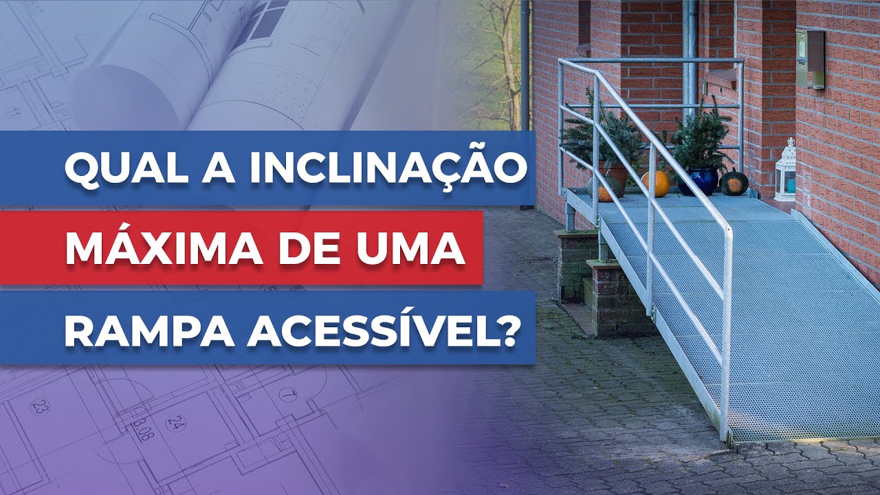 Qual a inclinação máxima de uma Rampa Acessível?