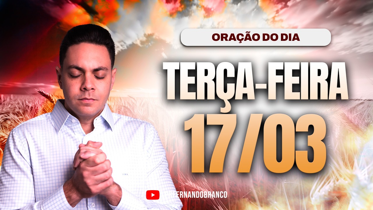 ☀️Oração do dia 17/03 ⏰06h  Pastor Fernando Branco