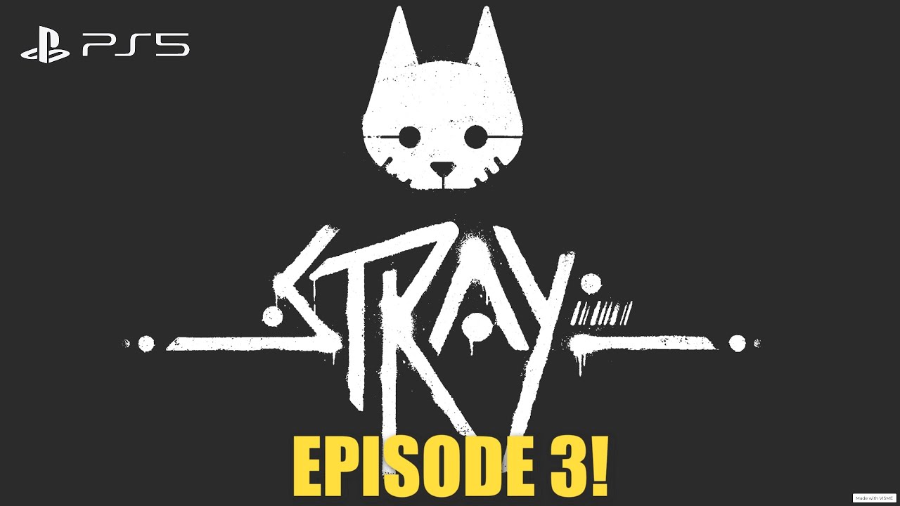 Stray! Episode 3!