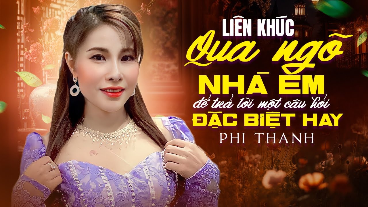 Liên Khúc Qua Ngõ Nhà Em, Để Trả Lời Một Câu Hỏi Đặc Biệt Hay - Giọng Hát Đặc Biệt Phi Thanh