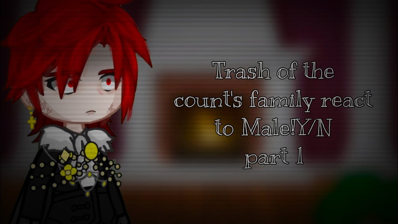 °•[Trash of the Count's Family react to Male!Y/N][part 1/?][My AU/Idea]•°