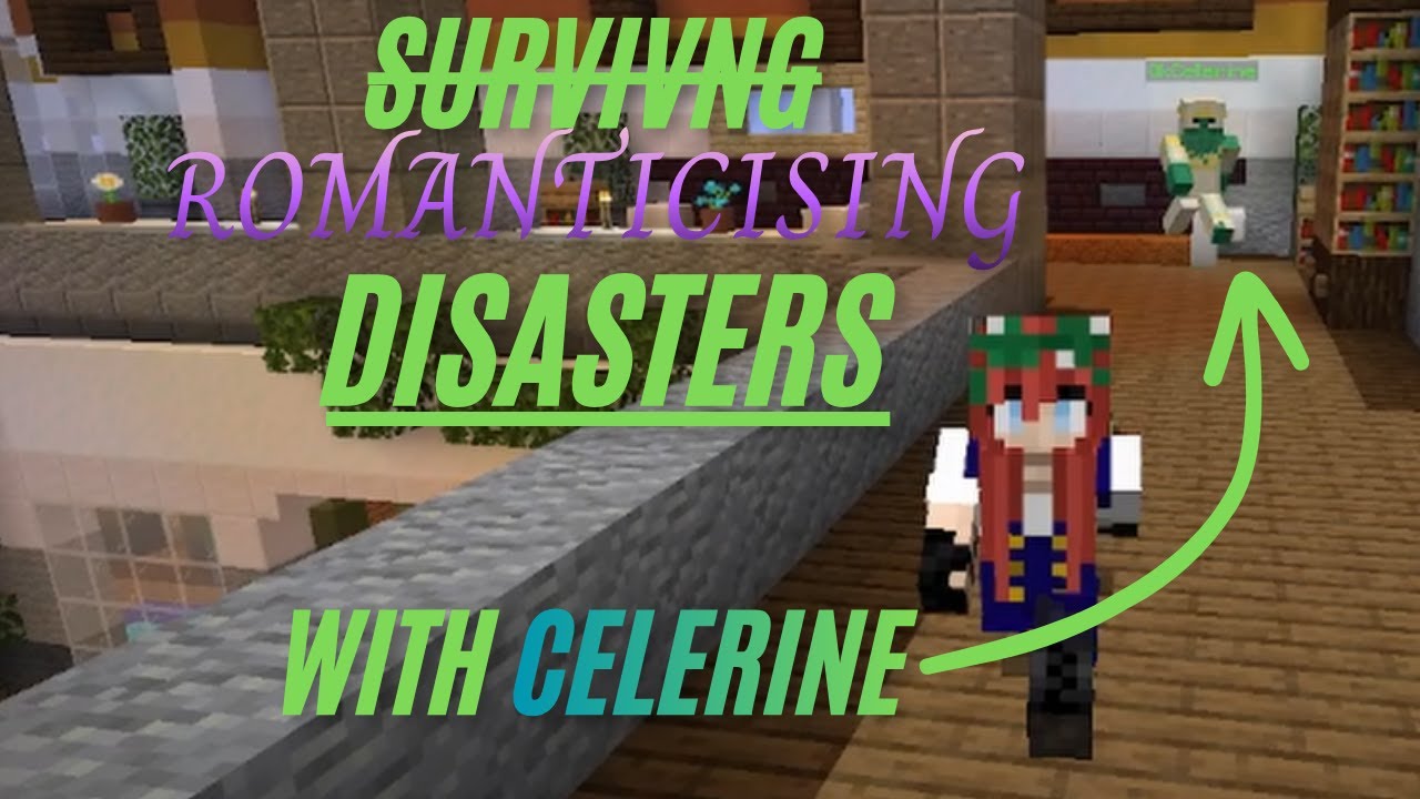Celerine Romanticises Minecraft Disasters
