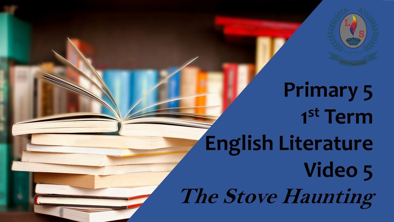 Primary 5 -  1st Term -  English Literature  - Video 5  - The Stove Haunting