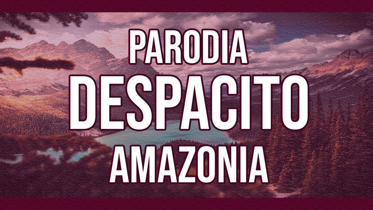 » Paródia Amazônia - DESPACITO