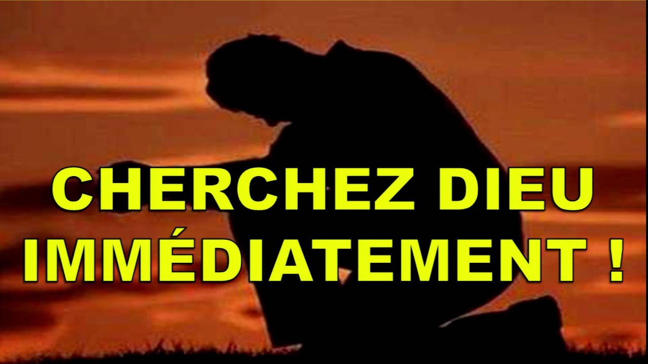 Cherchez Dieu immédiatement !