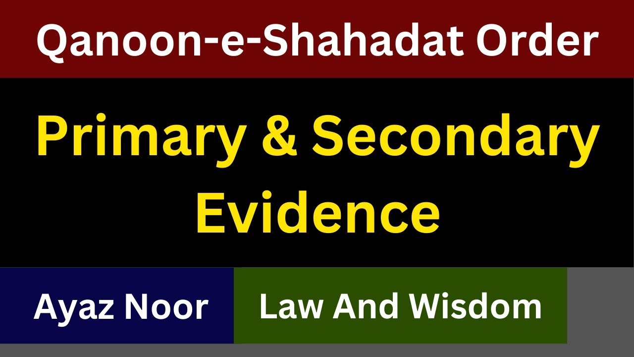Primary And Secondary Evidence || Qanun-e-Shahadat Order || Ayaz  Noor