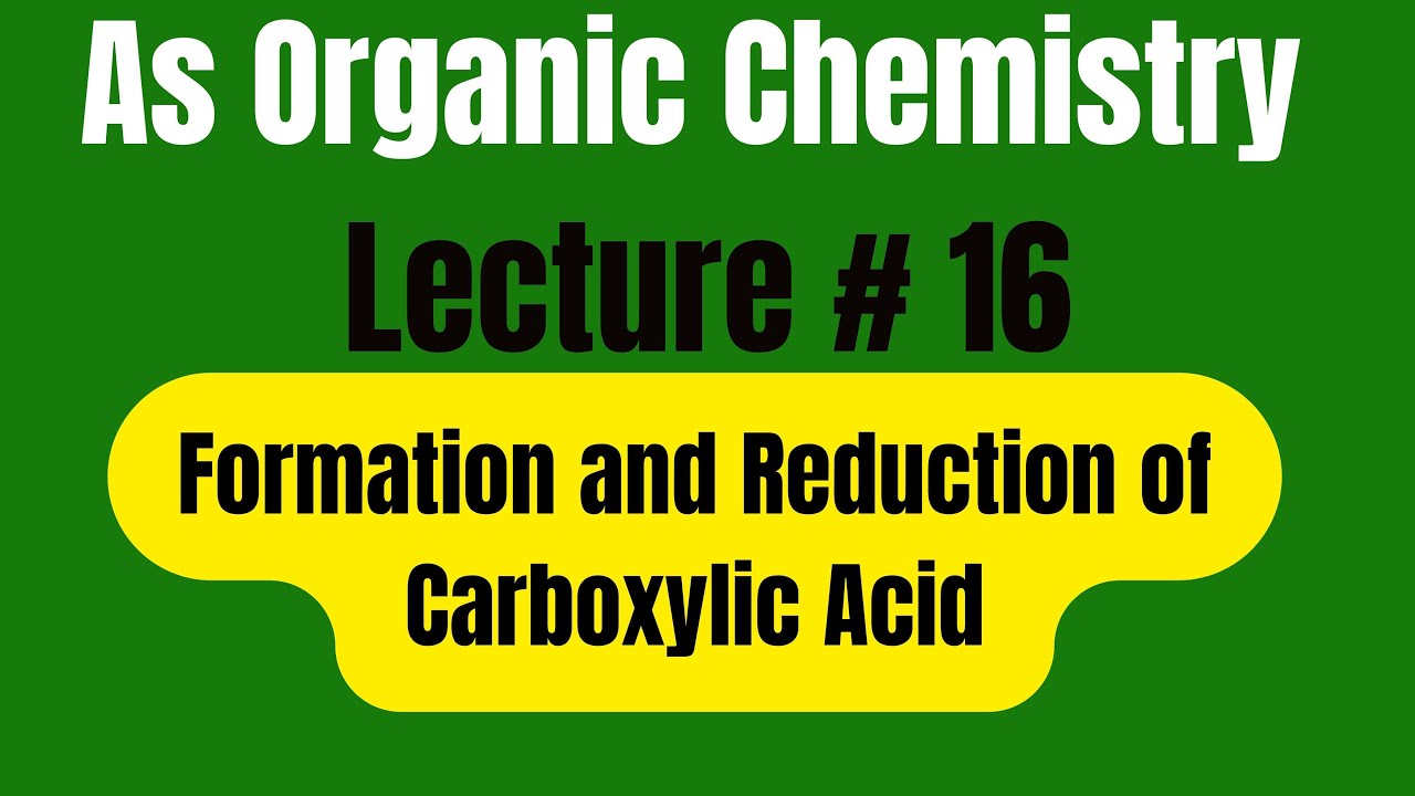 As Organic Chemistry:Formation and Reduction of Carboxylic Acid.