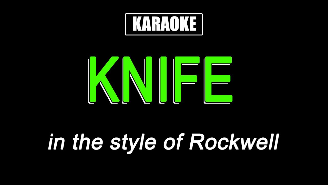 Knife - Karaoke - Rockwell