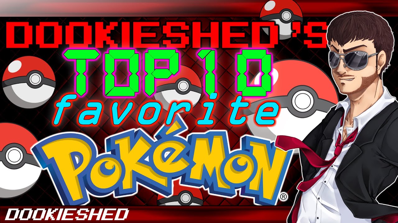 Dookieshed's Top 10 Favorite Pokémon!