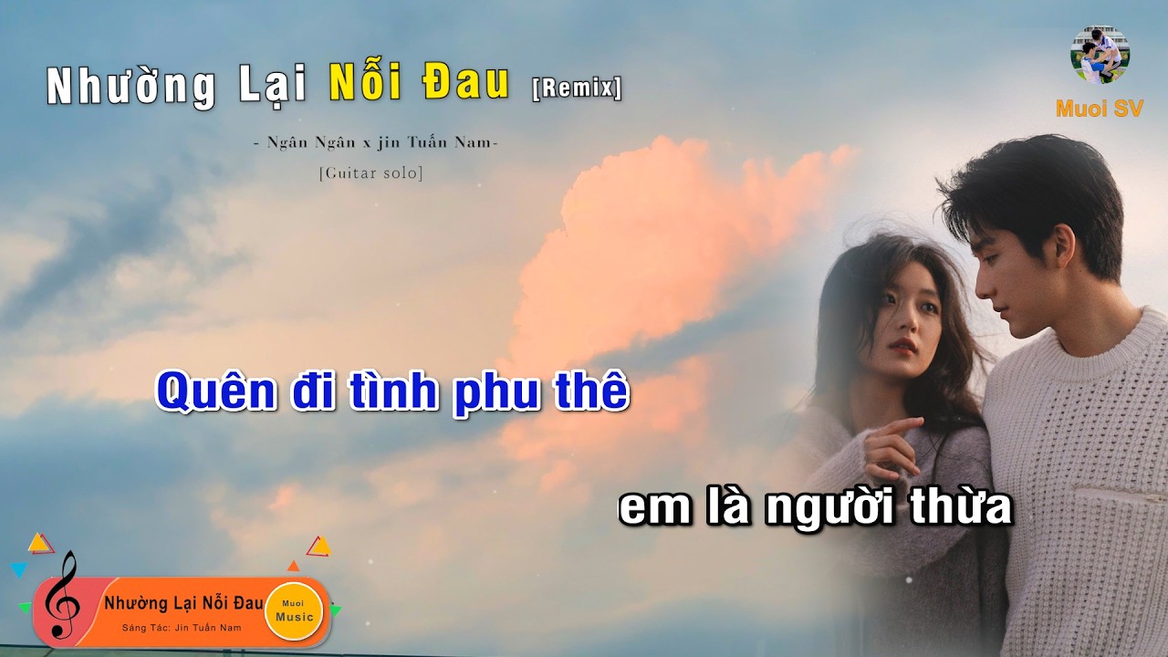 [Remix] NHƯỜNG LẠI NỖI ĐAU - NG&Acirc;N NG&Acirc;N (Guitar beat solo karaoke), Người Ta C&oacute; G&igrave; Hơn Em | Muối SV