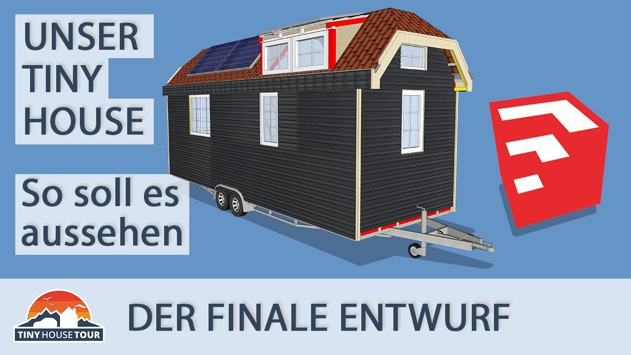 Der finale Tiny House Entwurf – So soll unser Traumhaus aussehen! | TINY HOUSE TOUR