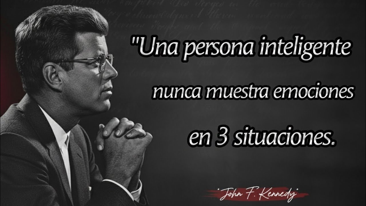 Una persona inteligente nunca muestra emociones en 3 situaciones - Citas de John F. Kennedy 