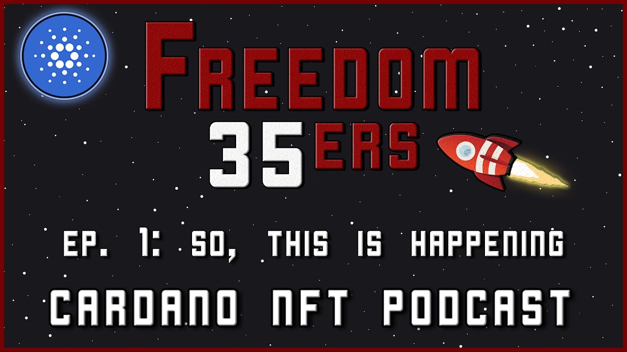 Freedom 35ers: Cardano NFT Podcast - Ep 1 - So, This is Happening