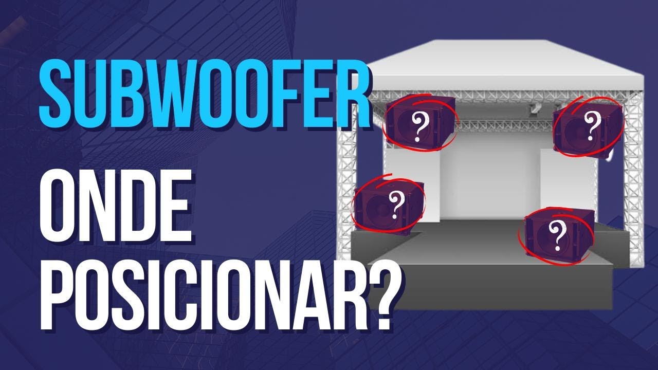 Subwoofer onde posicionar?