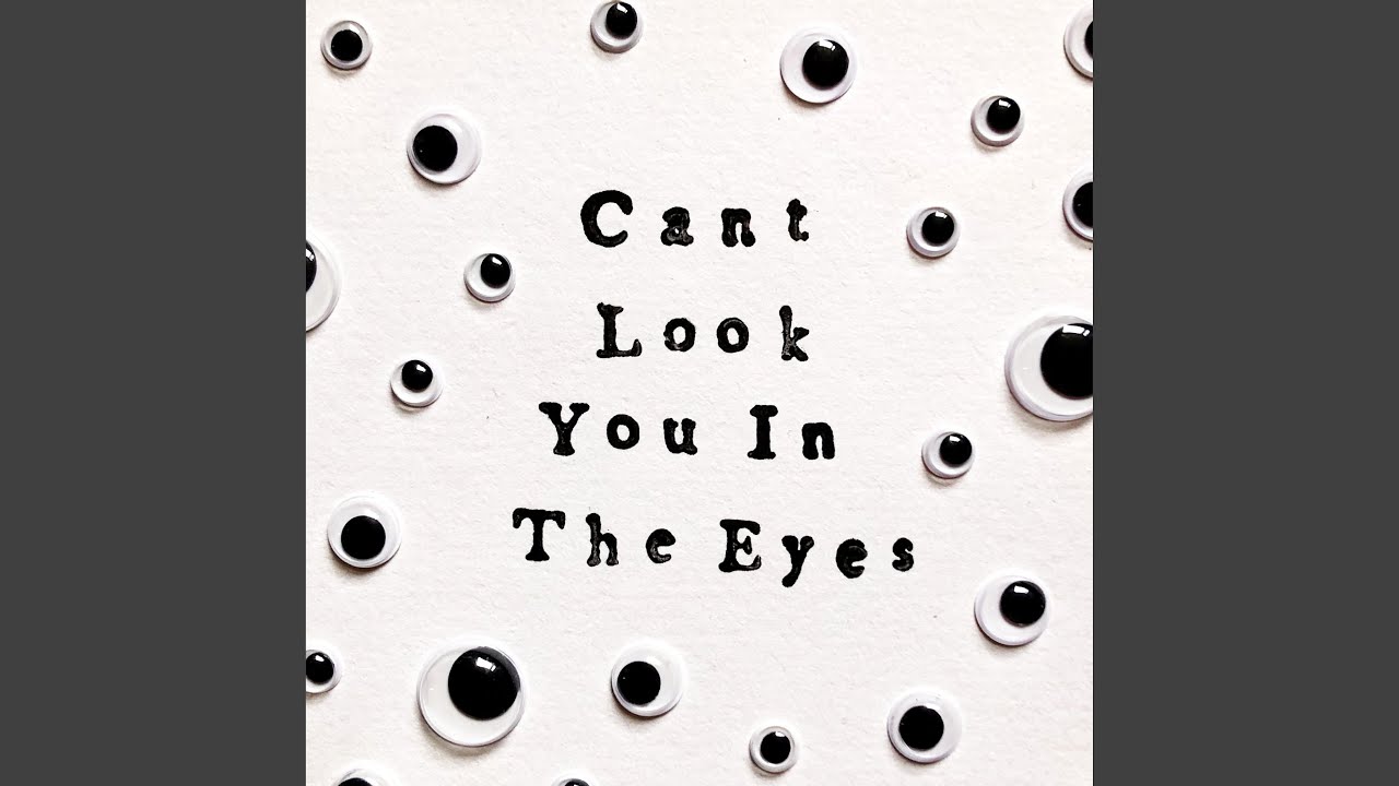 Can't Look You in the Eyes
