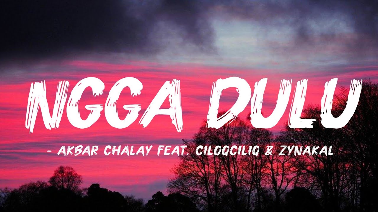 Ngga Dulu - Akbar Chalay Feat. Ciloqciliq & Zynakal || (Lyric Video)