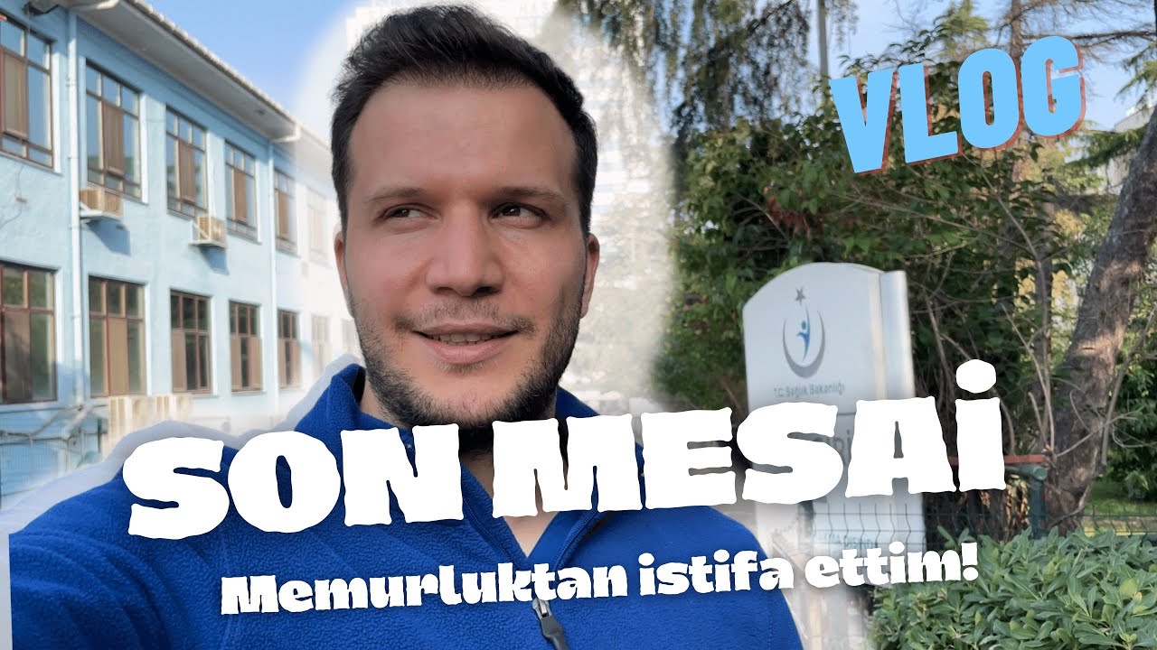 SON MESAİ - MEMURLUKTAN İSTİFA ETTİM
